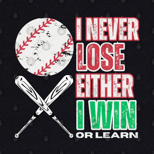 I NEVER LOSE EITHER I WIN OR LEARN. BASEBALL LOVERS by TRACHLUIM